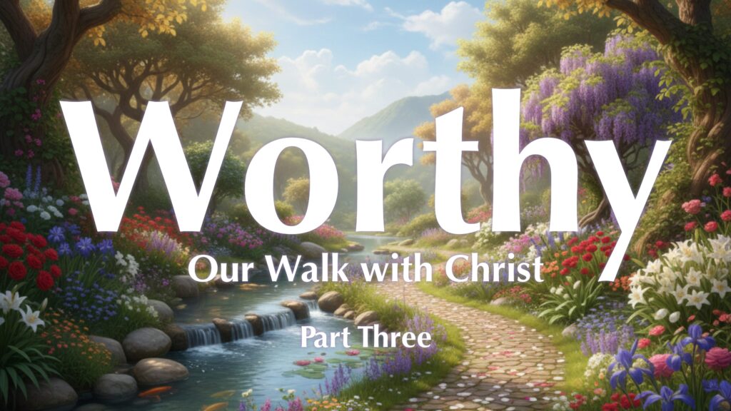 Worthy—Our Walk with Christ