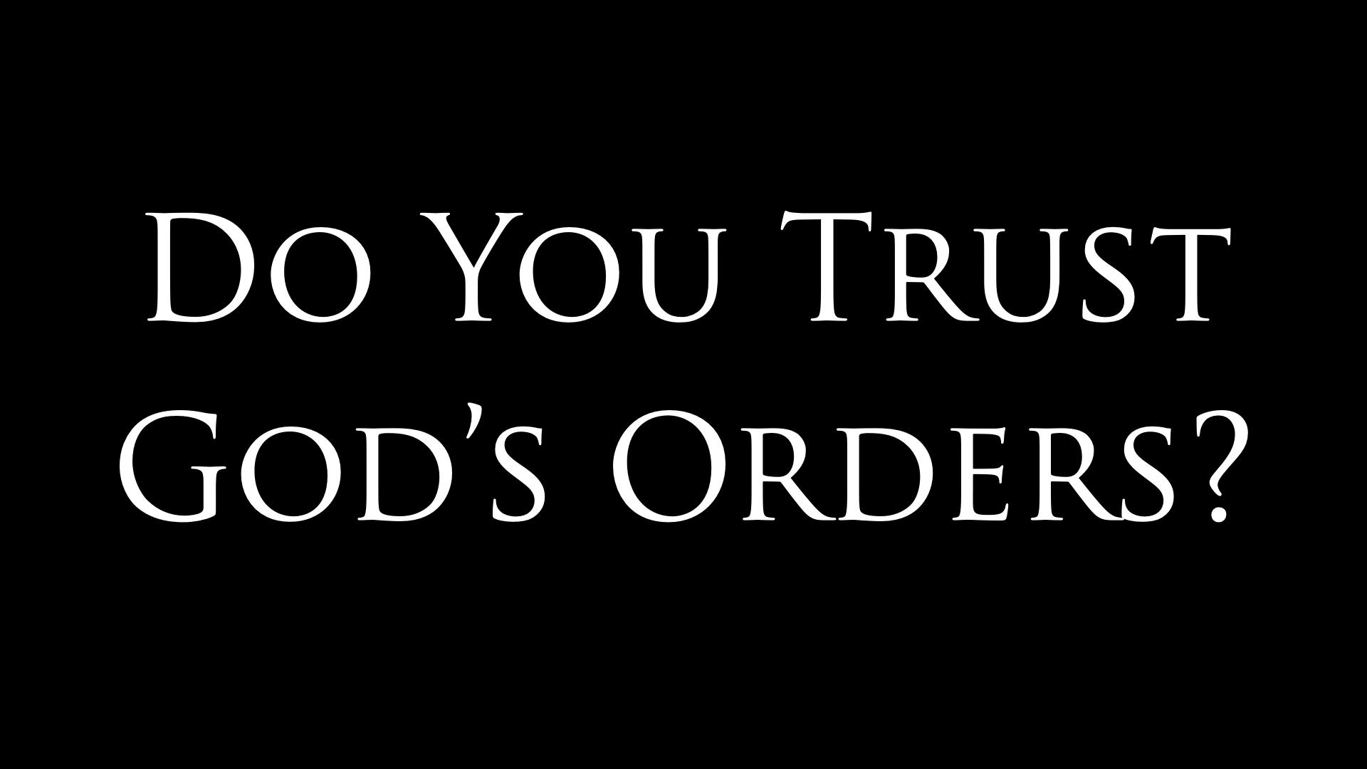 Do You Trust God's Orders?