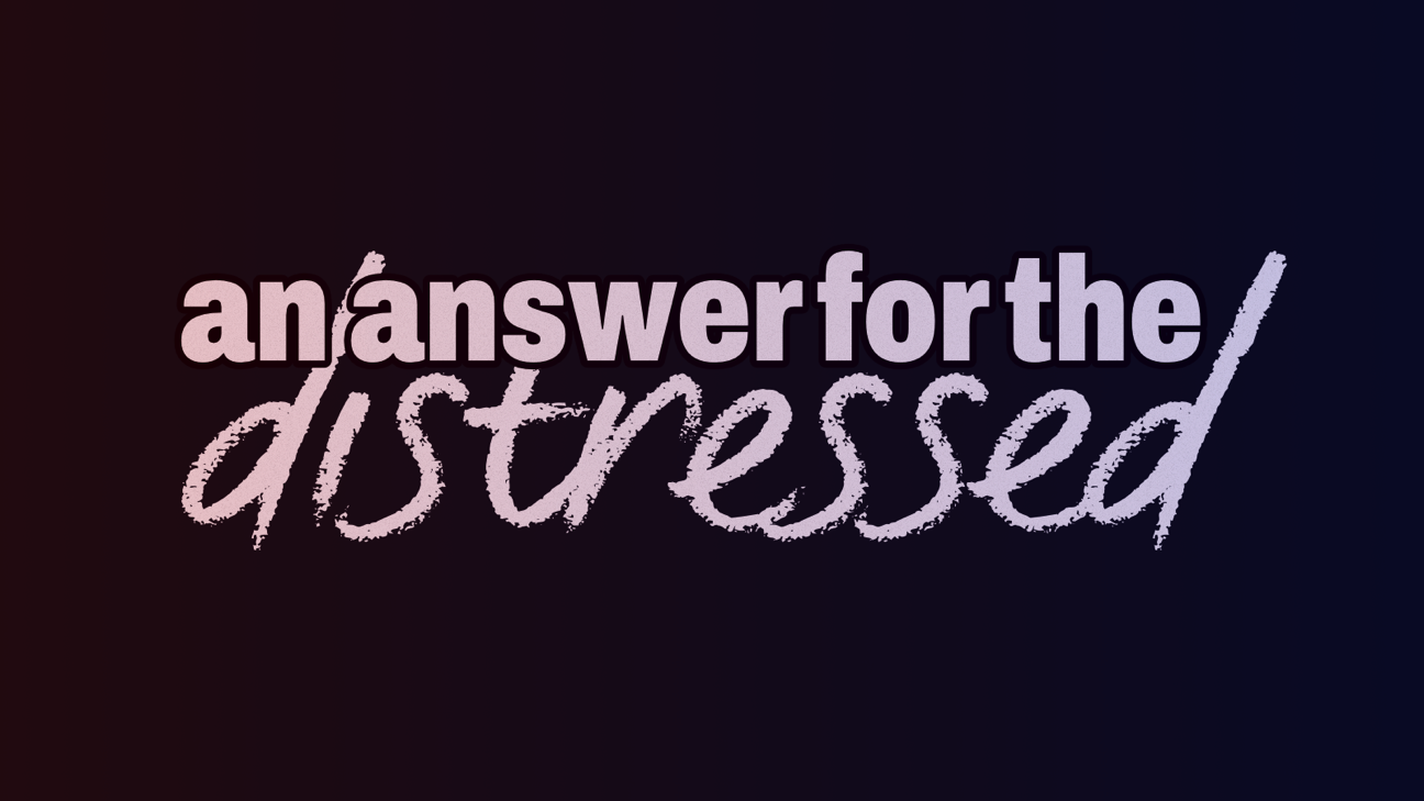 An Answer for the Distressed