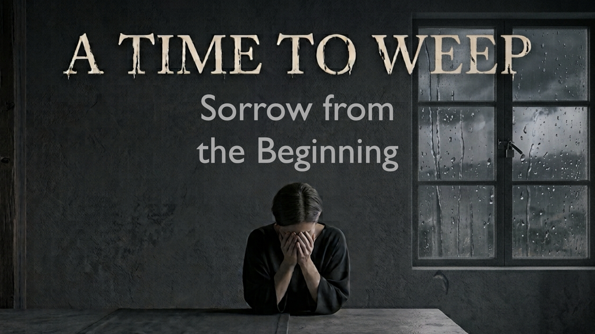 A Time to Weep: Sorrow from the Beginning
